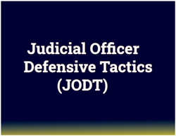 Judicial Officer Defensive Tactics (JODT) Judicial Officer Defensive Tactics (JODT)